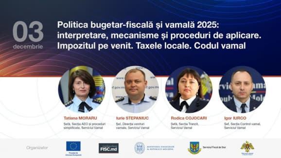 03 decembrie: Politica bugetar-fiscală și vamală 2025: interpretare, mecanisme și proceduri de aplicare. Speakerii sesiunii dedicate Codului vamal