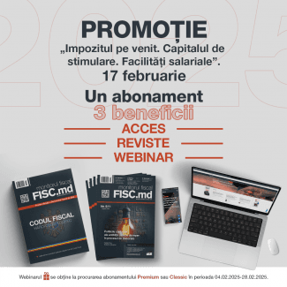 Un abonament, 3 beneficii: reviste, acces, webinar cadou „Impozitul pe venit. Capitalul de stimulare. Facilități salariale.”
