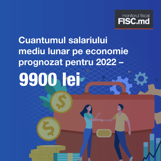 În anul 2022 salariul mediu lunar prognozat pe economie va constitui 9900 lei