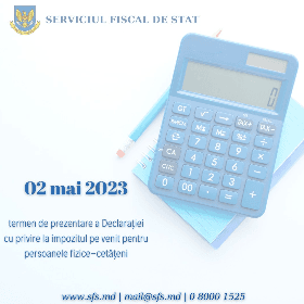 2 mai 2023 – termenul limită de prezentare a Declarației cu privire la impozitul pe venit de persoanele fizice-cetățeni