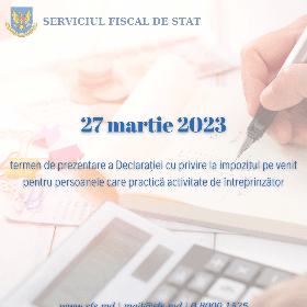 La 27 martie expiră termenul de prezentare a Declarației cu privire la impozitul pe venit pentru anul 2022 pentru unii contribuabili 