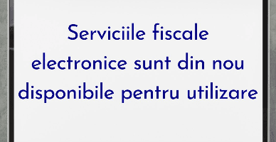 Serviciile fiscale electronice sunt din nou disponibile pentru utilizare