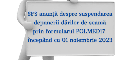 SFS anunță: depunerea dărilor de seamă prin formularul POLMED17, suspendată începând cu 1 noiembrie 