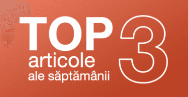 TOP 3 articole ale săptămânii