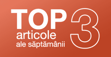 TOP 3 articole ale săptămânii