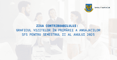 Ziua contribuabilului: Graficul vizitelor în primării a angajaților SFS pentru semestrul II al anului 2025